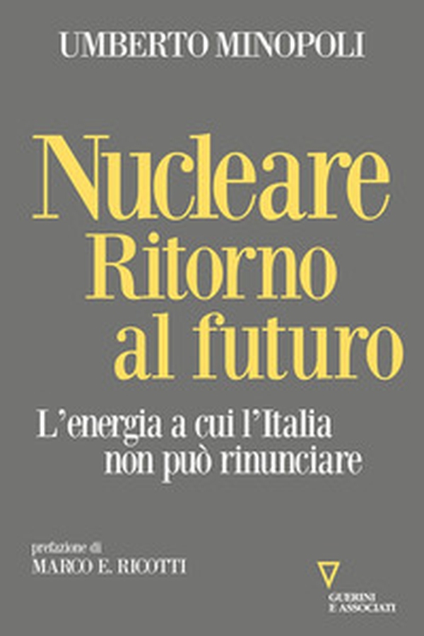 Nucleare. Ritorno al futuro. L'energia a cui l'Italia non può rinunciare - Librerie.coop Nucleare. Ritorno al futuro. L'energia a cui l'Italia non può rinunciare - Librerie.coop