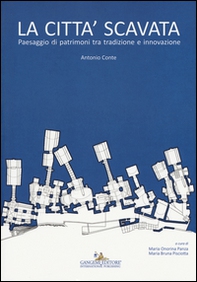 La città scavata. Paesaggio di patrimoni tra tradizione e innovazione - Librerie.coop La città scavata. Paesaggio di patrimoni tra tradizione e innovazione - Librerie.coop