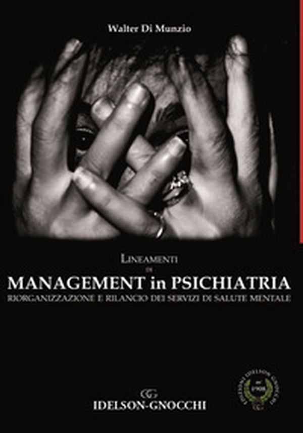 Lineamenti di management in psichiatria. Riorganizzazione e rilancio dei servizi di salute mentale - Librerie.coop Lineamenti di management in psichiatria. Riorganizzazione e rilancio dei servizi di salute mentale - Librerie.coop