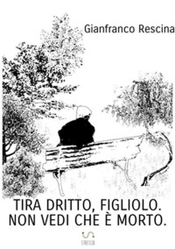 Tira dritto, figliolo. Non vedi che è morto - Librerie.coop Tira dritto, figliolo. Non vedi che è morto - Librerie.coop