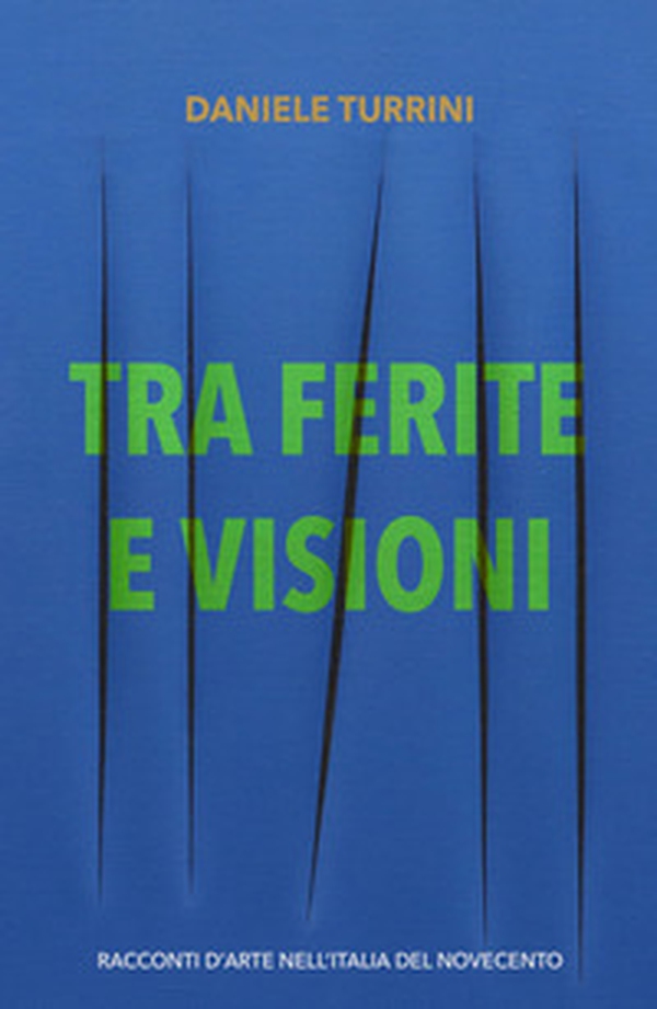 Tra ferite e visioni. Racconti d'arte nell'Italia del novecento - Librerie.coop