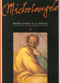 Michelangelo e la Sistina. La tecnica, il restauro, il mito - Librerie.coop