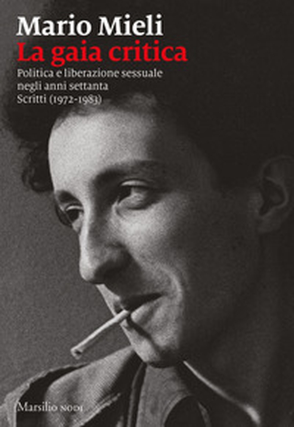 La gaia critica. Politica e liberazione sessuale negli anni Settanta. Scritti (1972-1983) - Librerie.coop La gaia critica. Politica e liberazione sessuale negli anni Settanta. Scritti (1972-1983) - Librerie.coop