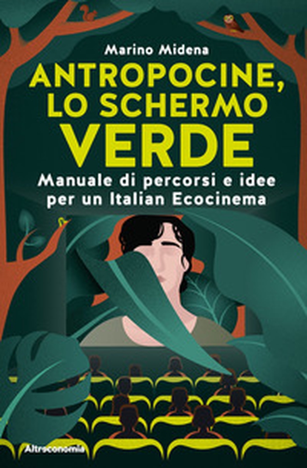 Antropocine, lo schermo verde. Manuale di percorsi e idee per un Italian Ecocinema - Librerie.coop Antropocine, lo schermo verde. Manuale di percorsi e idee per un Italian Ecocinema - Librerie.coop