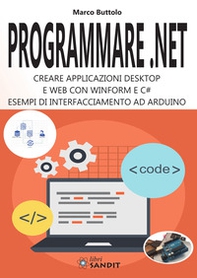 Programmare .Net. Creare applicazioni desktop e web con Winform e C#. Esempi di interfacciamento ad Arduino - Librerie.coop Programmare .Net. Creare applicazioni desktop e web con Winform e C#. Esempi di interfacciamento ad Arduino - Librerie.coop