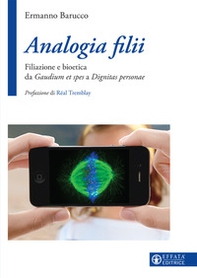 Analogia filii. Filiazione e bioetica da Gaudium et spes a Dignitas personae - Librerie.coop