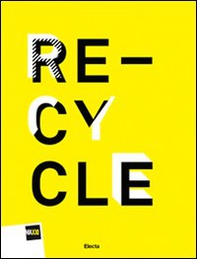 Re-cycle. Strategie per la casa, la città e il pianeta. Catalogo della mostra (Roma, 30 novembre 2011-26 febbraio 2012). Ediz. italiana e inglese - Librerie.coop