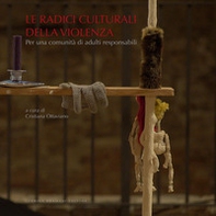 Le radici culturali della violenza. Per una comunità di adulti responsabili - Librerie.coop