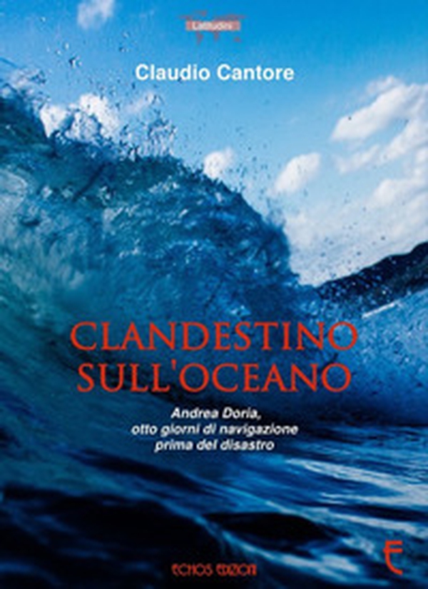 Clandestino sull'oceano. Andrea Doria, otto giorni di navigazione prima del disastro - Librerie.coop Clandestino sull'oceano. Andrea Doria, otto giorni di navigazione prima del disastro - Librerie.coop