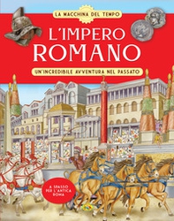 L'Impero romano. Un'incredibile avventura nel passato. La macchina del tempo - Librerie.coop