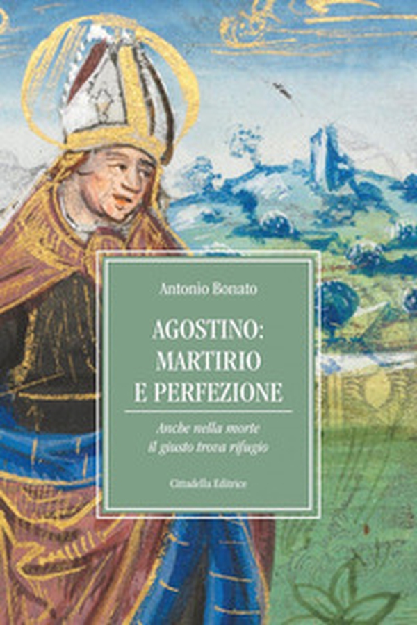 Agostino: martirio e perfezione. Anche nella morte il giusto trova rifugio - Librerie.coop Agostino: martirio e perfezione. Anche nella morte il giusto trova rifugio - Librerie.coop