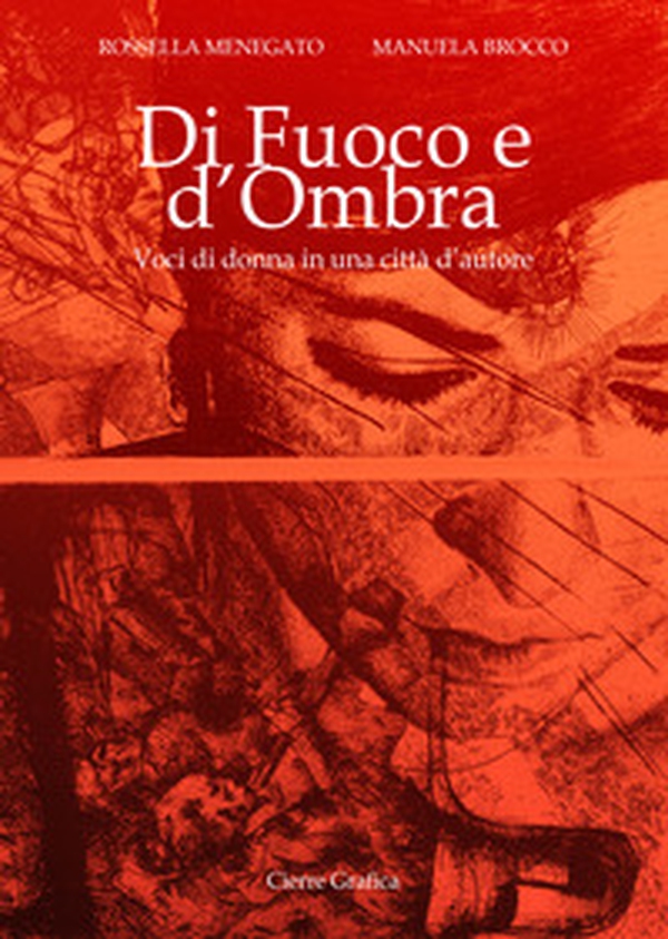 Di fuoco e d'ombra. Voci di donna in una città d'autore - Librerie.coop Di fuoco e d'ombra. Voci di donna in una città d'autore - Librerie.coop