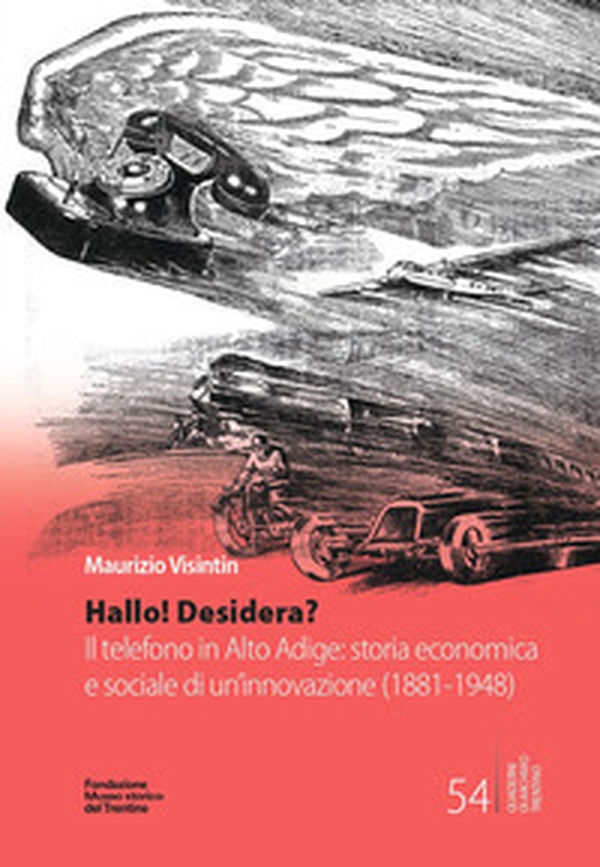 Hallo! Desidera? Il telefono in Alto Adige: storia economica e sociale di un'innovazione (1881-1948) - Librerie.coop