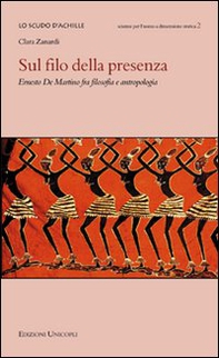 Sul filo della presenza. Ernesto De Martino fra filosofia e antropologia - Librerie.coop