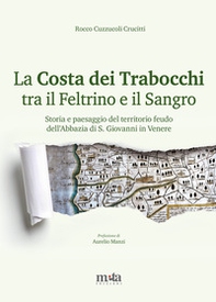 La Costa dei Trabocchi tra il Feltrino e il Sangro. Storia e paesaggio del territorio feudo dell'Abbazia di S. Giovanni in Venere - Librerie.coop