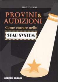Provini & audizioni. Come entrare nello star system - Librerie.coop
