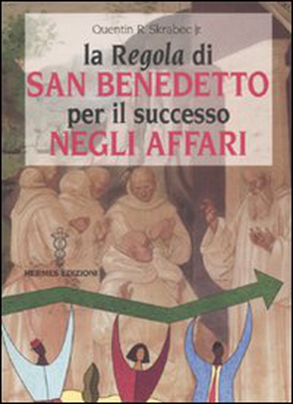 La «Regola» di San Benedetto per il successo negli affari - Librerie.coop La «Regola» di San Benedetto per il successo negli affari - Librerie.coop