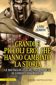 Grandi e piccoli eroi che hanno cambiato la storia. Le battaglie, i segreti, le imprese di uomini straordinari - Librerie.coop Grandi e piccoli eroi che hanno cambiato la storia. Le battaglie, i segreti, le imprese di uomini straordinari - Librerie.coop