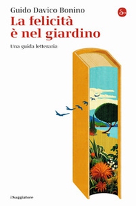 La felicità è nel giardino. Una guida letteraria - Librerie.coop La felicità è nel giardino. Una guida letteraria - Librerie.coop
