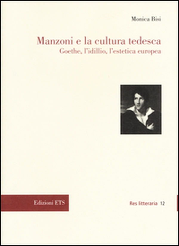Manzoni e la cultura tedesca. Goethe, l'idillio e l'estetica europea - Librerie.coop Manzoni e la cultura tedesca. Goethe, l'idillio e l'estetica europea - Librerie.coop