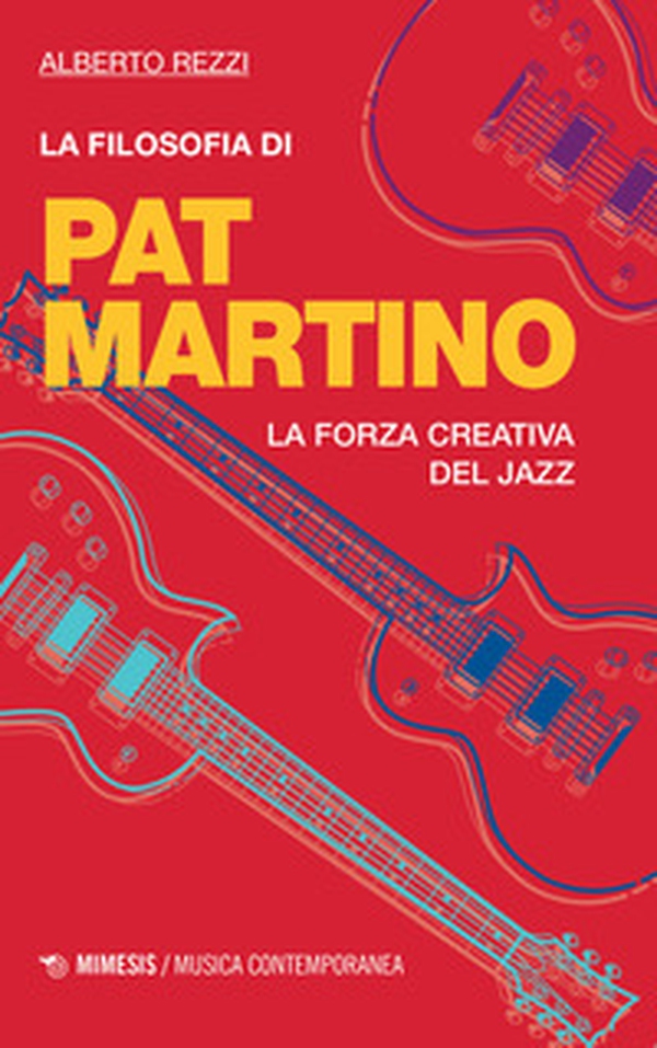 La filosofia di Pat Martino. La forza creativa del jazz - Librerie.coop La filosofia di Pat Martino. La forza creativa del jazz - Librerie.coop