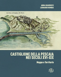 Castiglione della Pescaia nei secoli XVI-XIX. Mappe e territorio - Librerie.coop Castiglione della Pescaia nei secoli XVI-XIX. Mappe e territorio - Librerie.coop
