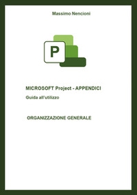 Microsoft project. Appendici. Guida all'utilizzo. Organizzazione generale - Librerie.coop