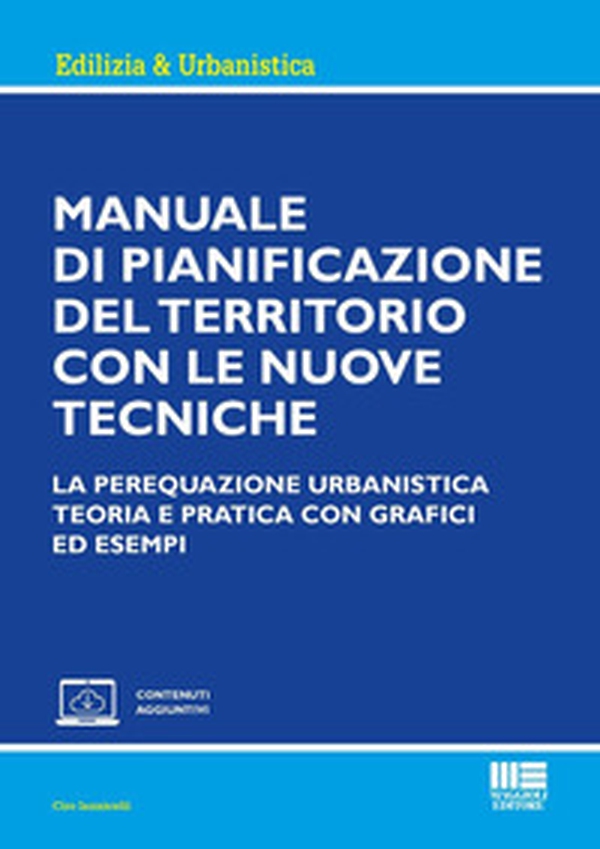 Manuale di pianificazione del territorio con le nuove tecniche. La perequazione urbanistica. Teoria e pratica con grafici ed esempi - Librerie.coop