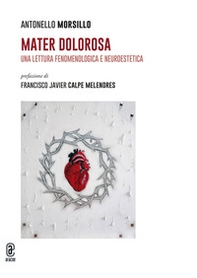Mater Dolorosa. Una lettura fenomenologica e neuroestetica - Librerie.coop