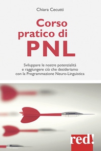 Corso pratico di PNL. Sviluppare le nostre potenzialità e raggiungere ciò che desideriamo con la programmazione neuro-linguistica - Librerie.coop