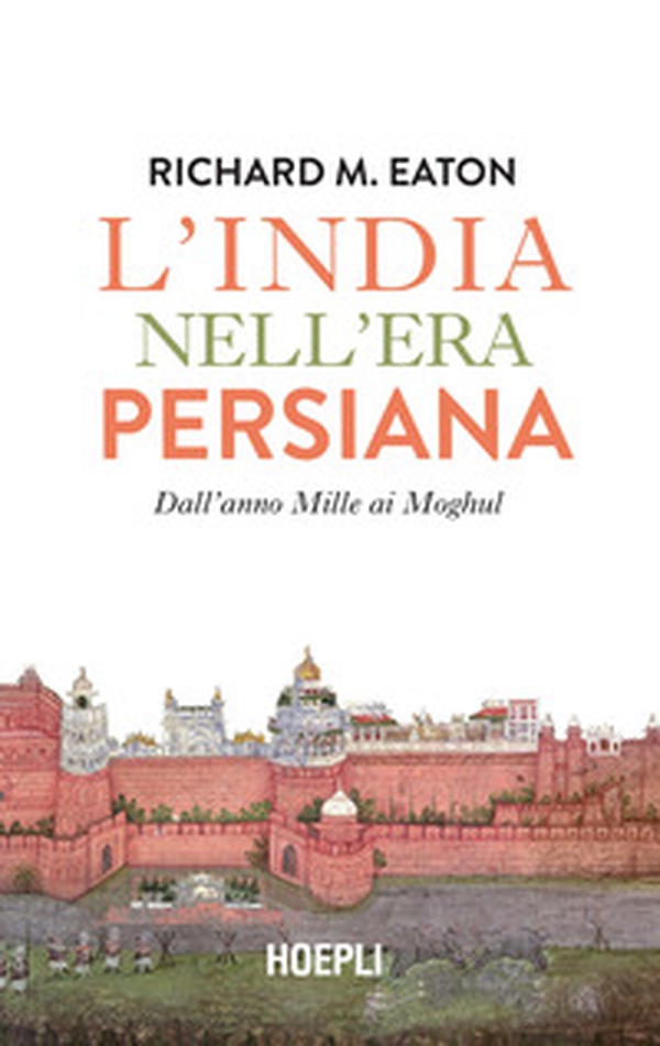 L'India nell'era persiana. Dall'anno Mille ai Moghul - Librerie.coop L'India nell'era persiana. Dall'anno Mille ai Moghul - Librerie.coop