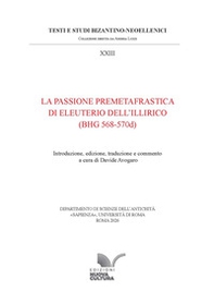 La Passione premetafrastica di Eleuterio dell'Illirico (BHG 568-570d) - Librerie.coop
