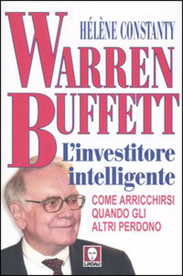 Warren Buffett. L'investitore intelligente. Come arricchirsi quando gli altri perdono - Librerie.coop Warren Buffett. L'investitore intelligente. Come arricchirsi quando gli altri perdono - Librerie.coop