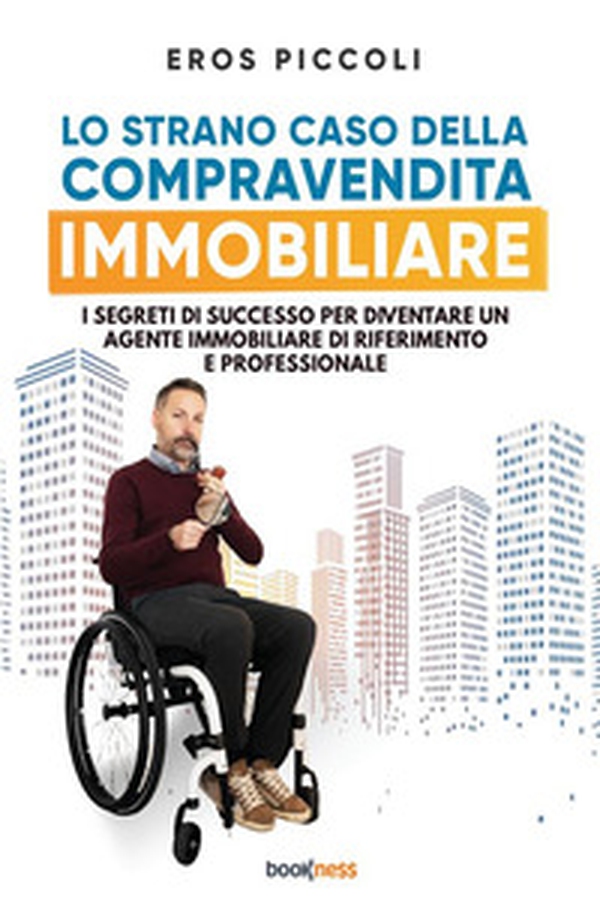 Lo strano caso della compravendita immobiliare. I segreti di successo per diventare un agente immobiliare di riferimento e professionale - Librerie.coop Lo strano caso della compravendita immobiliare. I segreti di successo per diventare un agente immobiliare di riferimento e professionale - Librerie.coop