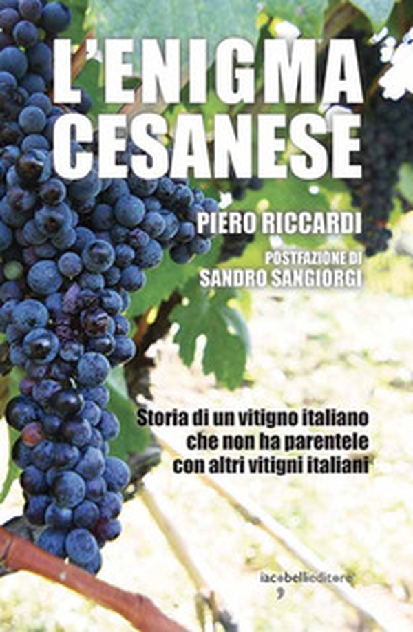 L'enigma cesanese. Storia di un vitigno italiano che non ha parentele con altri vitigni italiani - Librerie.coop L'enigma cesanese. Storia di un vitigno italiano che non ha parentele con altri vitigni italiani - Librerie.coop