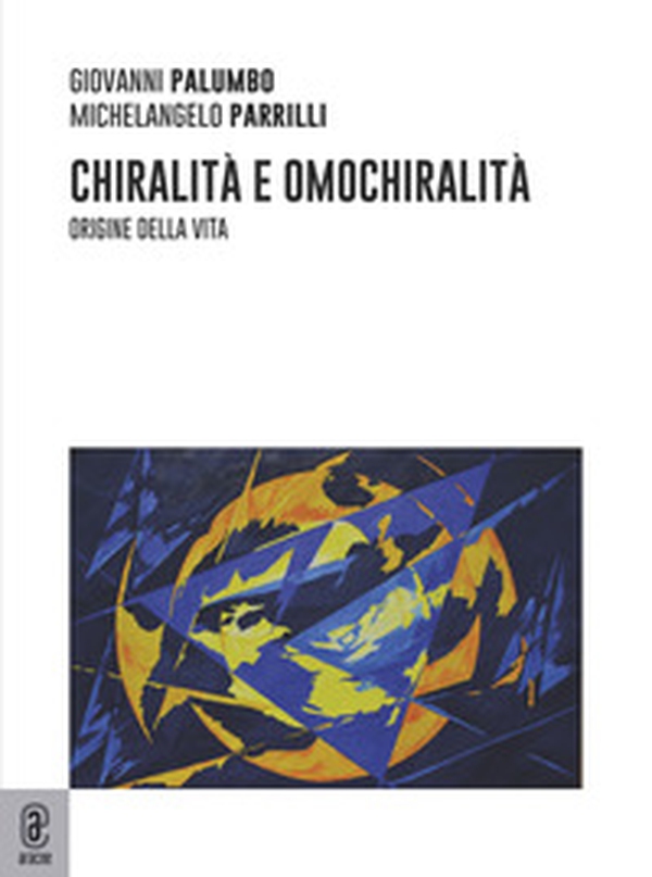 Chiralità e omochiralità. Origine della vita - Librerie.coop Chiralità e omochiralità. Origine della vita - Librerie.coop