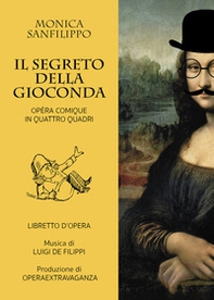 Il segreto della Gioconda. Opéra comique in quattro quadri - Librerie.coop