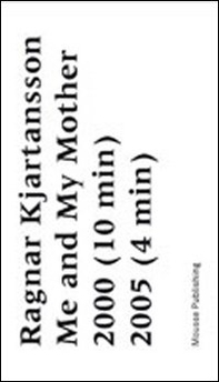 Ragnar Kjartansoon. Me and my mother - Librerie.coop Ragnar Kjartansoon. Me and my mother - Librerie.coop