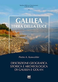 Galilea, terra della luce. Descrizione geografica, storica e archeologica di Galilea e Golan - Librerie.coop