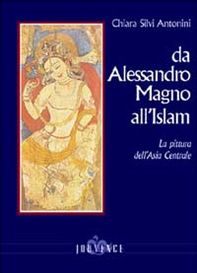 Da Alessandro Magno all'Islam. La pittura dell'Asia Centrale - Librerie.coop