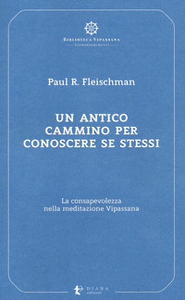Un antico cammino per conoscere se stessi. La consapevolezza nella meditazione Vipassana - Librerie.coop Un antico cammino per conoscere se stessi. La consapevolezza nella meditazione Vipassana - Librerie.coop