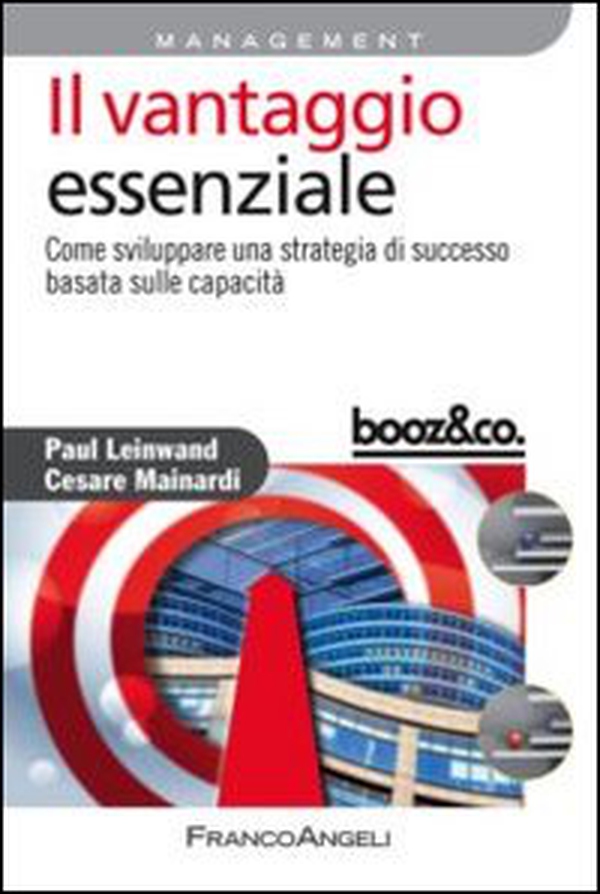 Il vantaggio essenziale. Come sviluppare una strategia di successo basata sulle capacità - Librerie.coop Il vantaggio essenziale. Come sviluppare una strategia di successo basata sulle capacità - Librerie.coop
