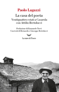 La casa del poeta. Ventiquattro estati a Casarola con Attilio Bertolucci - Librerie.coop