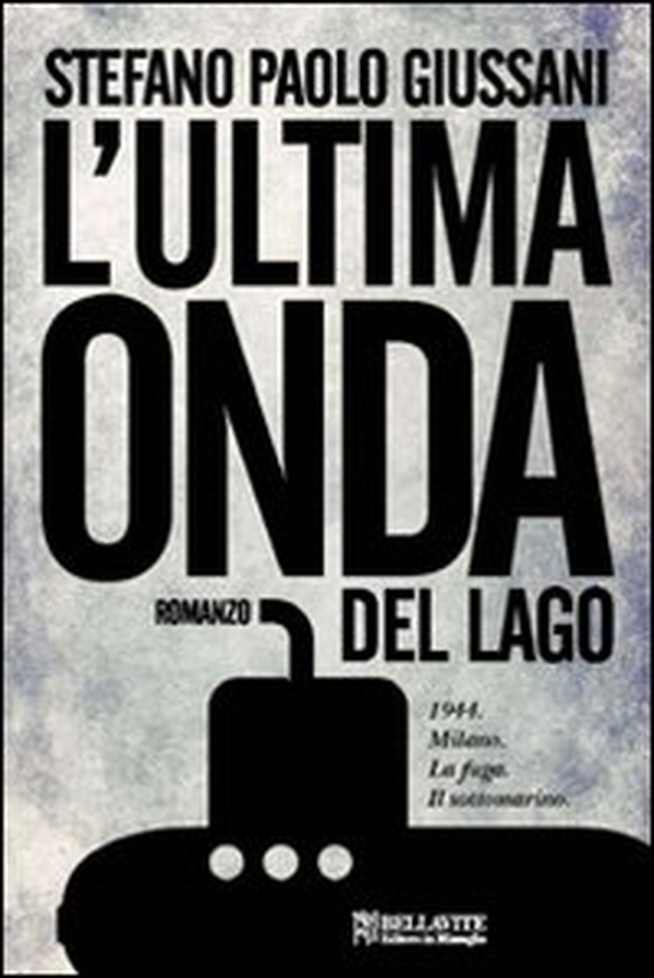 L'ultima onda del lago. 1944. Milano. La fuga. Il sottomarino - Librerie.coop L'ultima onda del lago. 1944. Milano. La fuga. Il sottomarino - Librerie.coop