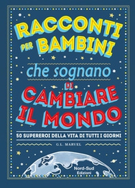 Racconti per bambini che sognano di cambiare il mondo. 50 supereroi della vita di tutti i giorni - Librerie.coop
