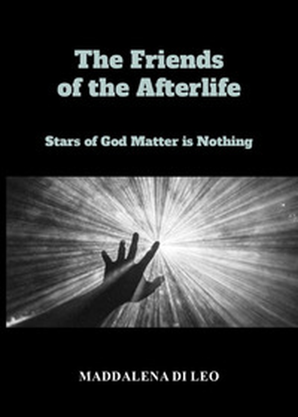 The friends of the afterlife. Stars of God matter is nothing - Librerie.coop The friends of the afterlife. Stars of God matter is nothing - Librerie.coop