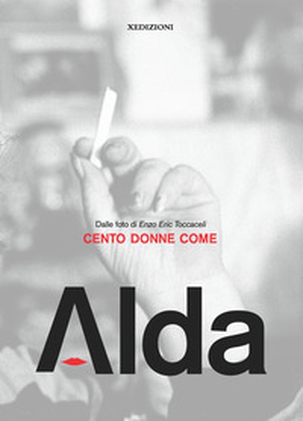Cento donne come Alda. Dalle foto di Enzo Eric Toccaceli - Librerie.coop Cento donne come Alda. Dalle foto di Enzo Eric Toccaceli - Librerie.coop