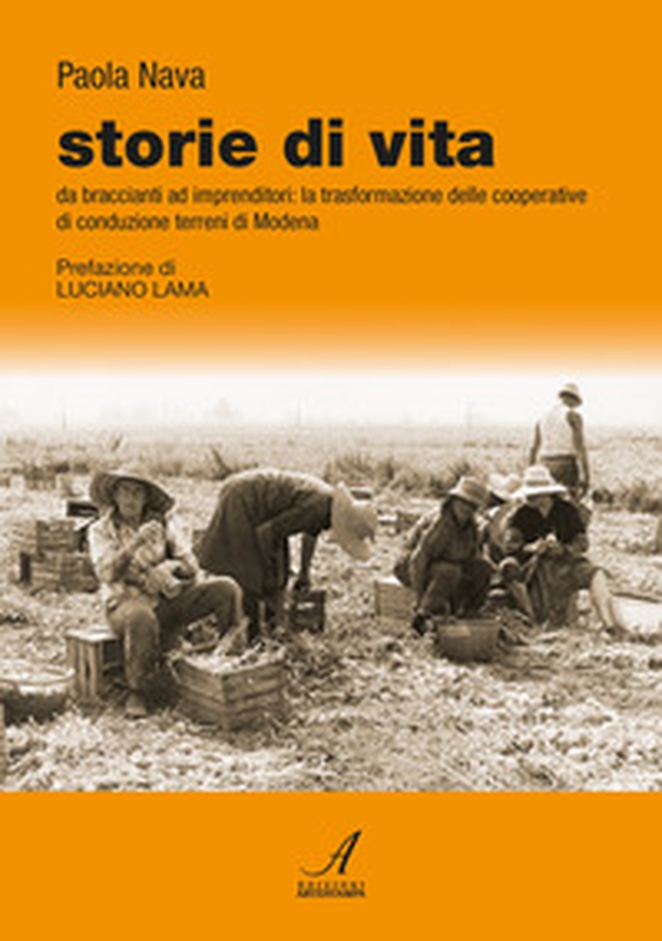 Storie di vita. Da braccianti ad imprenditori: la trasformazione delle cooperative di conduzione terreni di Modena - Librerie.coop Storie di vita. Da braccianti ad imprenditori: la trasformazione delle cooperative di conduzione terreni di Modena - Librerie.coop