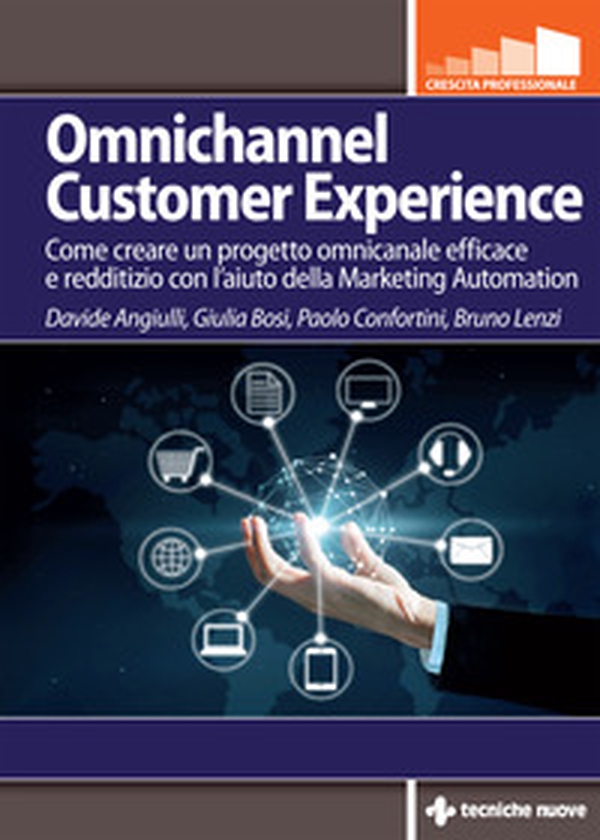 Omnichannel customer experience. Come creare un progetto omnicanale efficace e redditizio con l'aiuto della Marketing automation - Librerie.coop Omnichannel customer experience. Come creare un progetto omnicanale efficace e redditizio con l'aiuto della Marketing automation - Librerie.coop