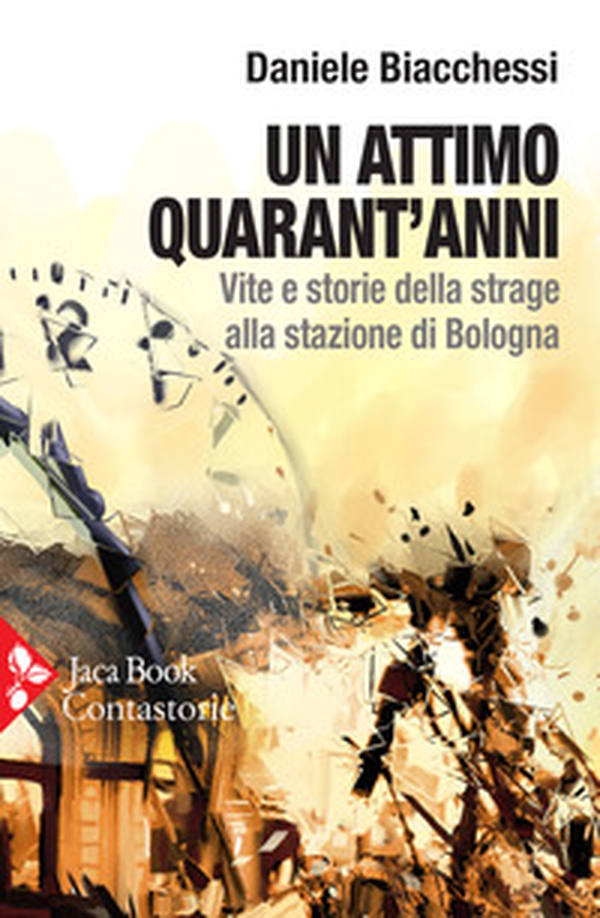 Un attimo quarant'anni. Vite e storie della strage alla stazione di Bologna - Librerie.coop Un attimo quarant'anni. Vite e storie della strage alla stazione di Bologna - Librerie.coop